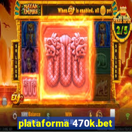 plataforma 470k.bet